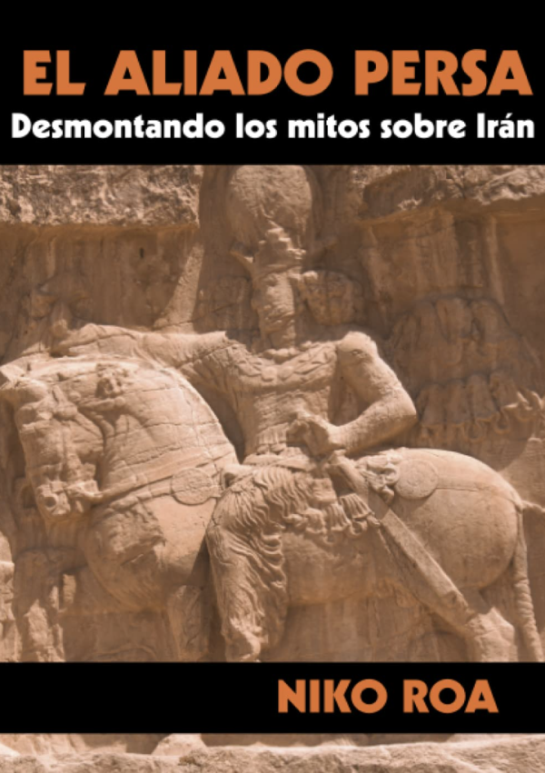 El Aliado Persa Desmontando Los Mitos Sobre Irán